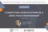 Conducting Investigations in a Zero-Trust Environment