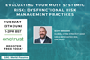 Evaluating Your Most Systemic Risk: Dysfunctional Risk Management Practices