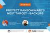 Protect Ransomware’s Next Target – Backups
