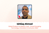 Ishtiaq Ahmed Global Product Incubation Lead - Group Emerging Technology, Innovation & Ventures, HSBC