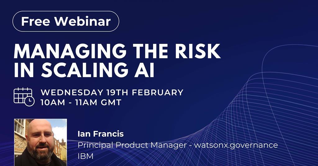 Managing the Risk in Scaling AI with Ian Francis, IBM | Video | GRC ...