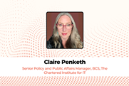 Claire Penketh Senior Policy and Public Affairs Manager, BCS, The Chartered Institute for IT