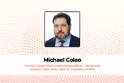 Michael Colao Former Global Chief Underwriting Officer - Direct and Indirect Cyber Risks, AXA XL, a division of AXA