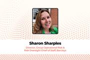 Sharon Sharples  Director, Group Operational Risk & Risk Oversight Chief of Staff, Barclays
