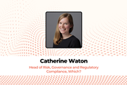 Catherine Waton Head of Risk, Governance and Regulatory Compliance, Which