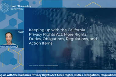 Keeping up with the California Privacy Rights Act- More Rights, Duties, Obligations, Regulations, and Action Items