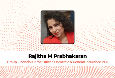 Rajitha M Prabhakaran, Group Financial Crime Officer, Domestic & General Insurance PLC