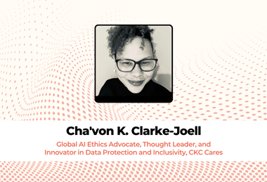 Cha'von K Clarke-Joell Global AI Ethics Advocate, Thought Leader, and Innovator in Data Protection and Inclusivity, CKC Cares
