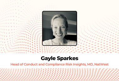 Gayle Sparkes, Head of Conduct and Compliance Risk Insights, MD, NatWest