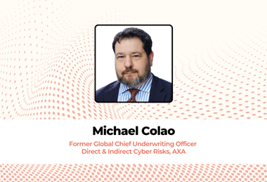Michael Colao Former Global Chief Underwriting Officer - Direct and Indirect Cyber Risks, AXA