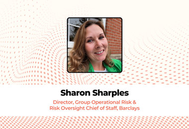 Sharon Sharples  Director, Group Operational Risk & Risk Oversight Chief of Staff, Barclays