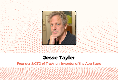 Jesse Tayler, Founder & CTO of TruAnon, Inventor of the App Store