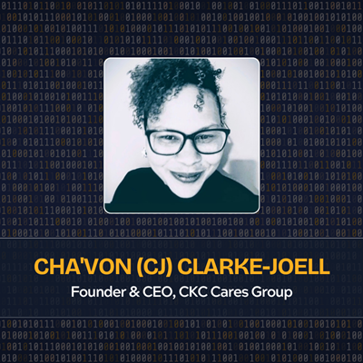 Cha'Von (CJ) Clarke-Joell Founder & CEO, CKC Cares Group