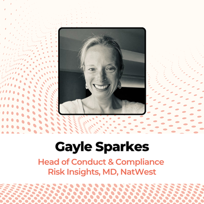 Gayle Sparkes, Head of Conduct and Compliance Risk Insights, MD, NatWest