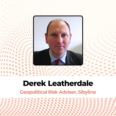 Derek Leatherdale Geopolitical Risk Adviser, Sibyline