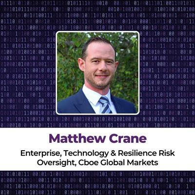 Matthew Crane, Enterprise, Technology & Resilience Risk Oversight, Cboe Global Markets