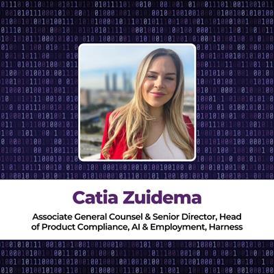 Catia Zuidema Associate General Counsel & Senior Director, Head of Product Compliance, AI & Employment, Harness