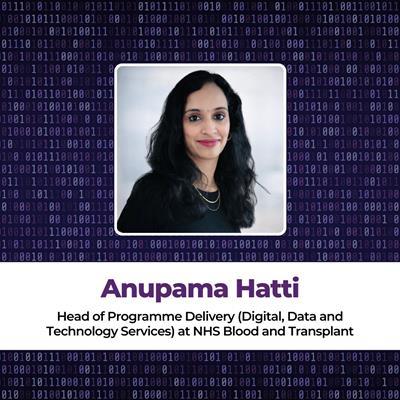 Anupama Hatti, Head of Programme Delivery (Digital, Data and Technology Services) at NHS Blood and Transplant