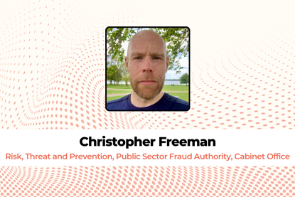Christopher Freeman, Risk, Threat and Prevention, Public Sector Fraud Authority, Cabinet Office