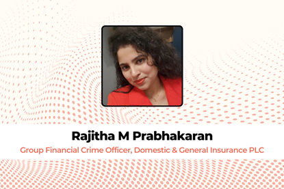 Rajitha M Prabhakaran, Group Financial Crime Officer, Domestic & General Insurance PLC