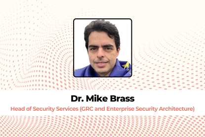 Dr. Mike Brass Head of Security Services (GRC and Enterprise Security Architecture)