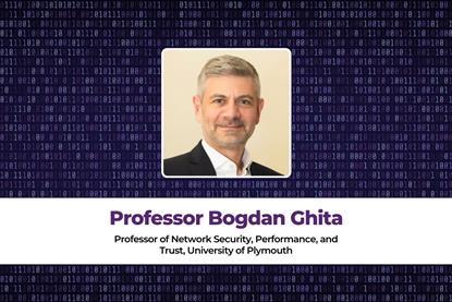 Bogdan Ghita Professor of Network Security, Performance, and Trust, University of Plymouth